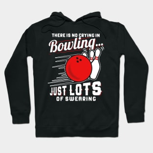 There Is No Crying In Bowling Just Lots Of Swearing Hoodie